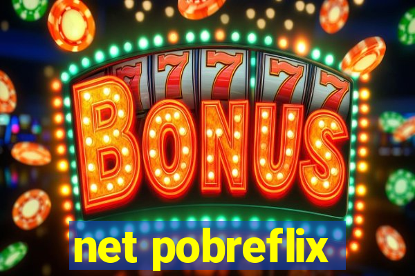 net pobreflix